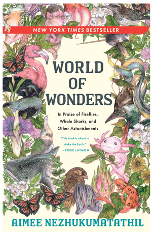 World Of Wonders: In Praise of Fireflies, Whale Sharks, and Other Astonishments, By Aimee Nezhukumatathil